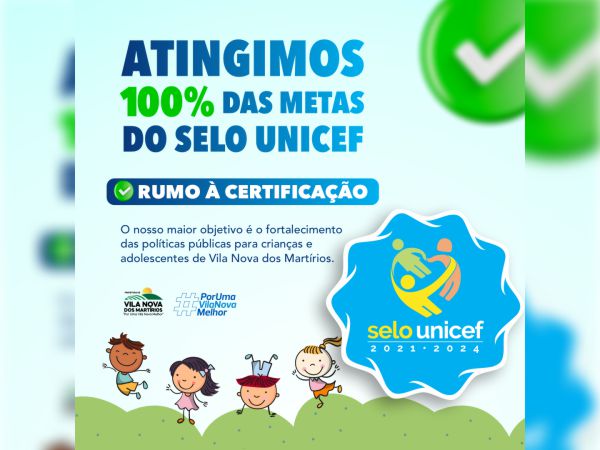 Vila Nova dos Martírios Alcança 100% das Metas do Selo UNICEF: Um Marco para o Fortalecimento das Políticas Públicas.